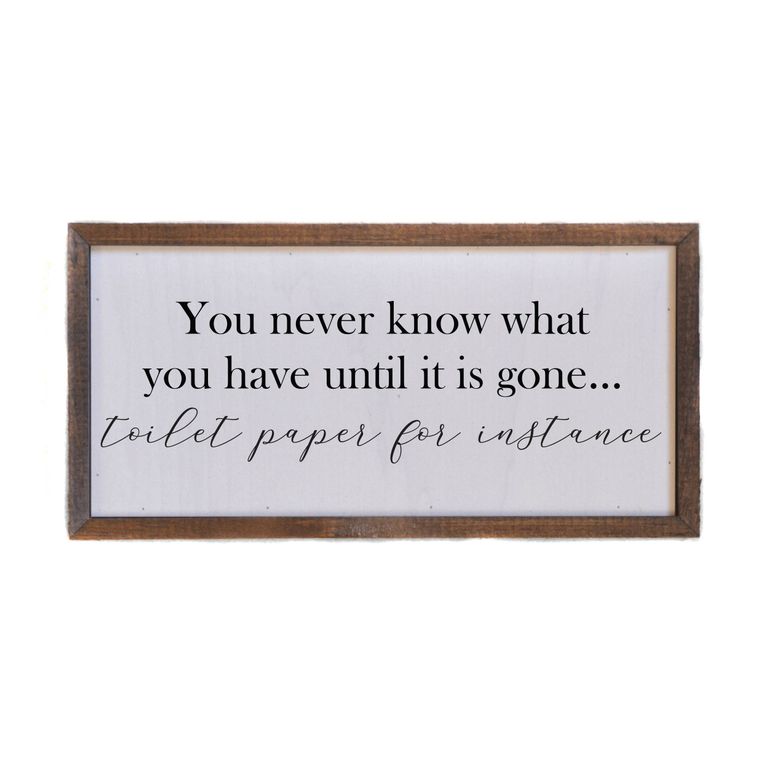 12x6 You Never Know What You Have Until Its Gone Sign
