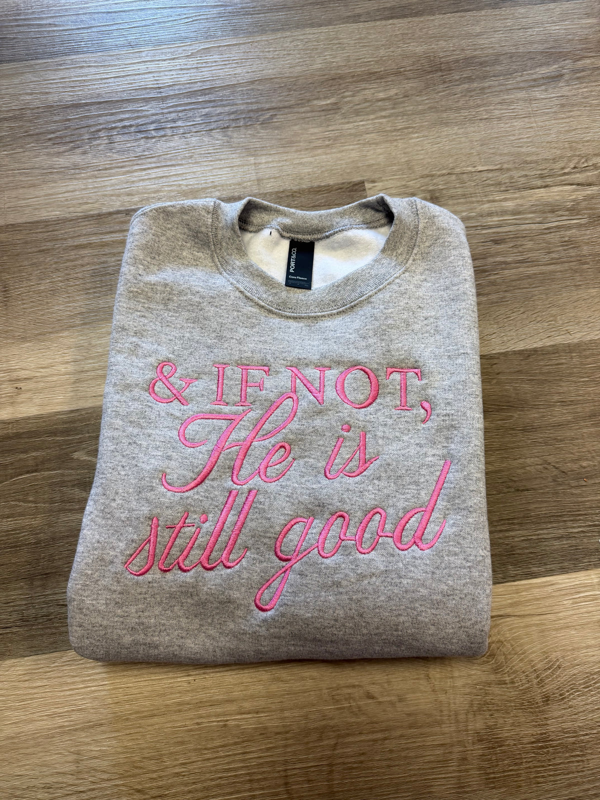 If Not He is still Good Embroidered Crewneck