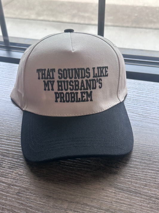 Sounds Like My Husbands Problem Hat- Black