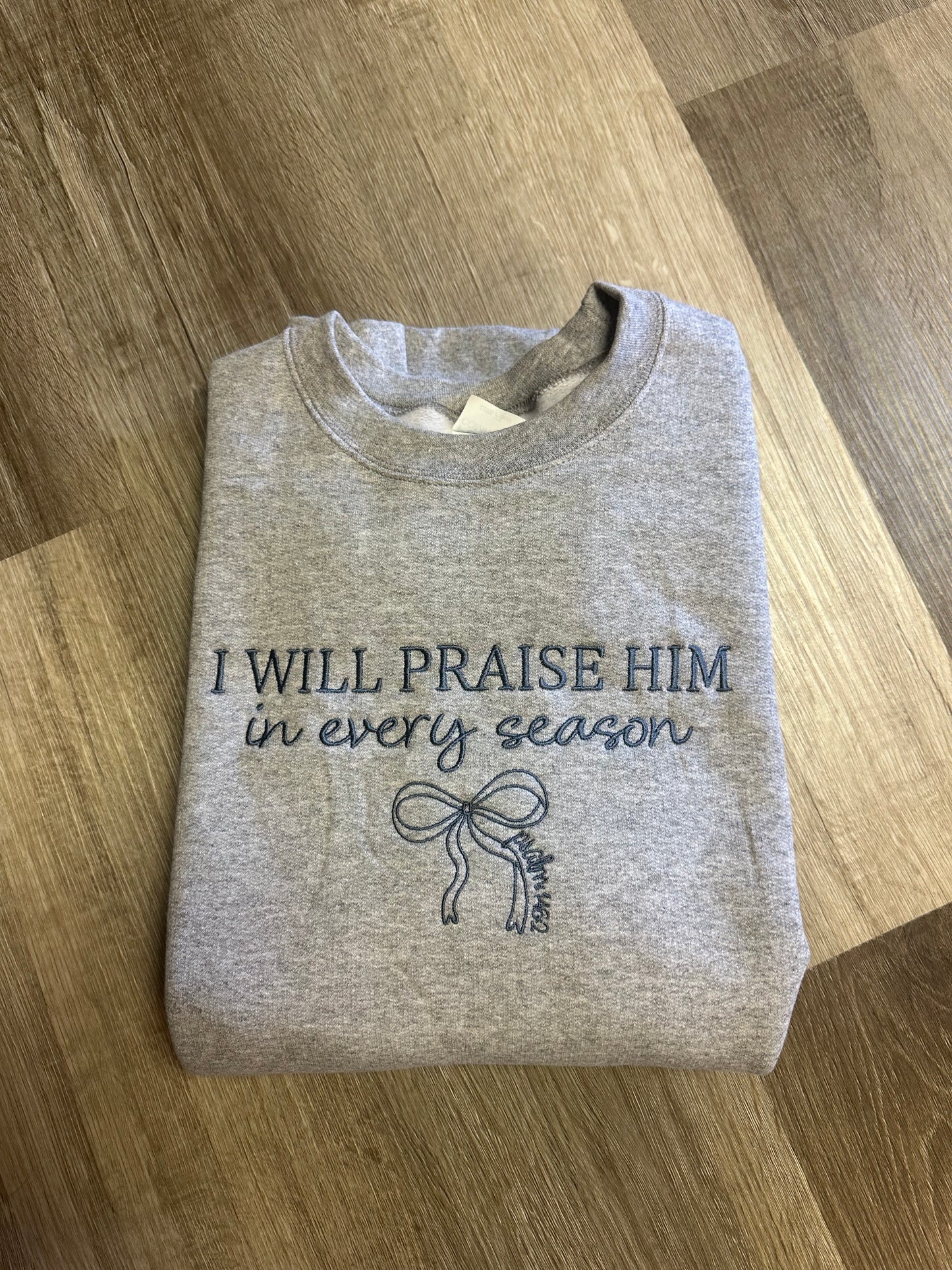 I Will Praise Him  Embroidered Crewneck