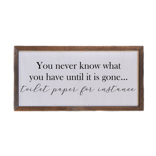 12x6 You Never Know What You Have Until Its Gone Sign